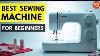 Best Sewing Machine For Beginners In 2025 Top 5 Best Sewing Machine