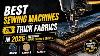 Best Sewing Machines For Thick Fabrics In 2026 Tested For Denim Canvas U0026 Leather